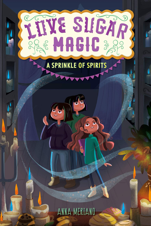 Love Sugar Magic: A Sprinkle of Spirits by Anna Meriano